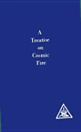 Treatise on Cosmic Fire - Bailey, Alice A