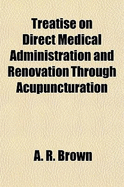 Treatise on Direct Medical Administration and Renovation Through Acupuncturation