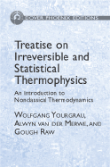 Treatise on Irreversible and Statistical Thermodynamics: An Introduction to Nonclassical Thermodynamics - Yourgrau, Wolfgang, and Van Der Merwe, Alwyn, and Raw, Gough