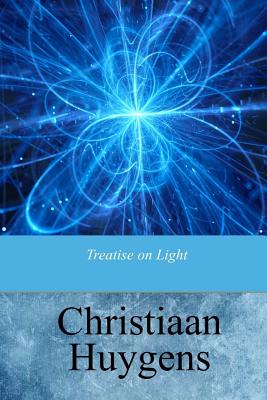 Treatise on Light - Thompson, Silvanus P (Translated by), and Huygens, Christiaan
