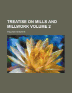 Treatise on Mills and Millwork; Volume 2