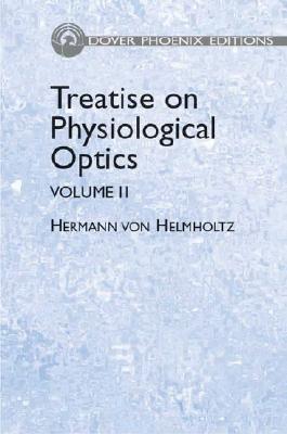 Treatise on Physiological Optics - Von Helmholtz, Hermann, and Southall, James Powell Cocke (Editor)