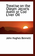 Treatise on the Oleum Jecoris Aselli or Cod Liver Oil