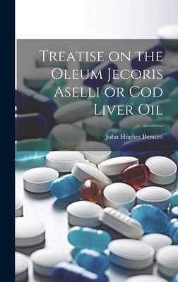 Treatise on the Oleum Jecoris Aselli or Cod Liver Oil - Bennett, John Hughes