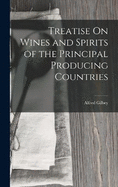 Treatise On Wines and Spirits of the Principal Producing Countries