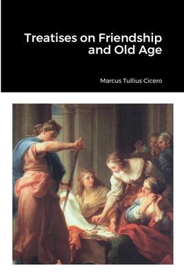 Treatises on Friendship and Old Age - Cicero, Marcus Tullius, and Shuckburgh, E S (Translated by)