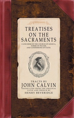 Treatises on the Sacraments - Calvin, John