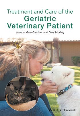 Treatment and Care of the Geriatric Veterinary Patient - Gardner, Mary (Editor), and McVety, Dani (Editor)