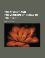 Treatment and Prevention of Decay of the Teeth
