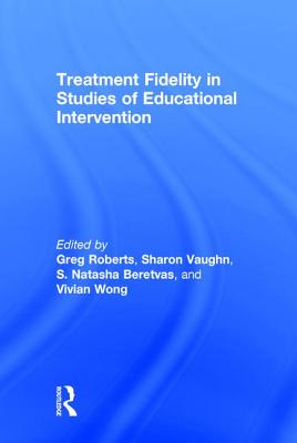 Treatment Fidelity in Studies of Educational Intervention - Roberts, Greg (Editor), and Vaughn, Sharon (Editor), and Beretvas, S. Natasha (Editor)