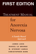 Treatment Manual for Anorexia Nervosa, First Edition: A Family-Based Approach
