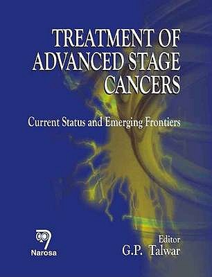 Treatment of Advanced Stage Cancers: Current Status and Emerging Frontiers - Talwar, G.P.