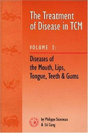 Treatment of Disease in Tcm Vol. III: Disease of the Mouth, Lips, Tongue, Teeth and Gums - Flaws, Bob (Editor), and Gang, Lii, and Sionneau, Philippe