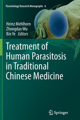 Treatment of Human Parasitosis in Traditional Chinese Medicine - Mehlhorn, Heinz (Editor), and Wu, Zhongdao (Editor), and Ye, Bin (Editor)