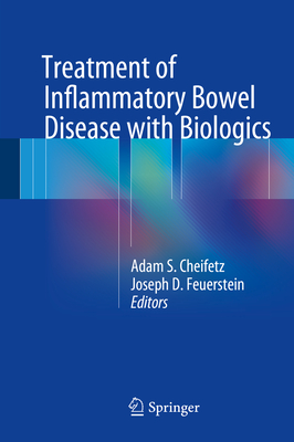 Treatment of Inflammatory Bowel Disease with Biologics - Cheifetz, Adam S (Editor), and Feuerstein, Joseph D (Editor)