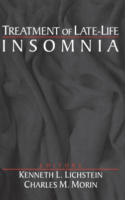 Treatment of Late-Life Insomnia - Lichstein, Kenneth L (Editor), and Morin, Charles M (Editor)