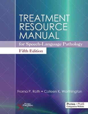 Treatment Resource Manual for Speech-Language Pathology - Roth, Froma P., and Worthington, Colleen K.