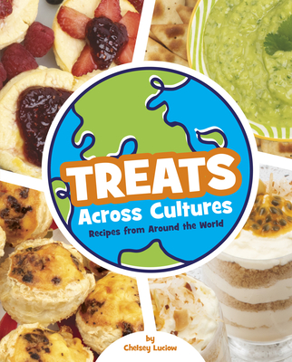 Treats Across Cultures: Recipes from Around the World - Luciow, Chelsey