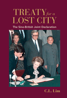 Treaty for a Lost City: The Sino-British Joint Declaration - Lim, C L