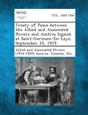 Treaty of Peace between the Allied and Associated Powers and Austria Signed at Saint-Germain-En-Laye, September 10, 1919 - Allied and Associated Powers (1914-1920) (Creator)