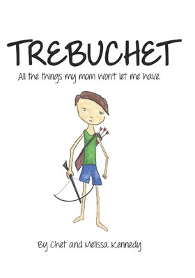 Trebuchet: All the things my mom won't let me have. - Kennedy, Chet