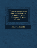 Trecentosessantasei Giorni Dell'anno, Consecr. Alla Passione Di Ges Cristo ...