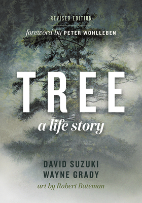 Tree: A Life Story - Suzuki, David, Dr., and Grady, Wayne, and Wohlleben, Peter (Foreword by)