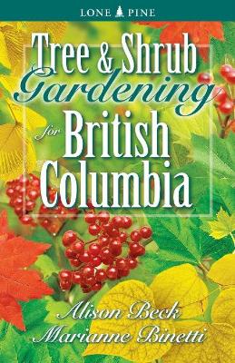 Tree and Shrub Gardening for British Columbia - Beck, Alison, and Binetti, Marianne