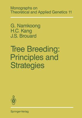 Tree Breeding: Principles and Strategies: Principles and Strategies - Namkoong, G, and Kang, H C, and Brouard, J S