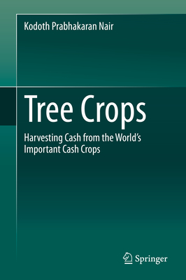 Tree Crops: Harvesting Cash from the World's Important Cash Crops - Nair, Kodoth Prabhakaran