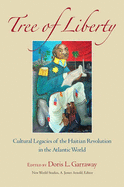 Tree of Liberty: Cultural Legacies of the Haitian Revolution in the Atlantic World - Garraway, Doris L (Editor)