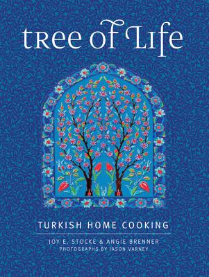 Tree of Life: Turkish Home Cooking - Stocke, Joy E, and Brenner, Angie