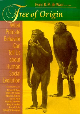 Tree of Origin: What Primate Behavior Can Tell Us about Human Social Evolution - Waal, F B M De, and de Waal, Frans, Dr. (Editor), and Byrne, Richard (Contributions by)