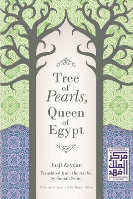 Tree of Pearls, Queen of Egypt - Zaydan, Jurji, and Selim, Samah (Translated by), and Allen, Roger (Afterword by)