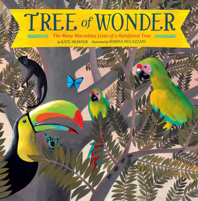 Tree of Wonder: The Many Marvelous Lives of a Rainforest Tree - Messner, Kate