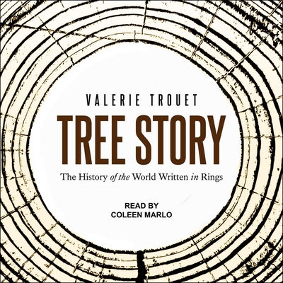 Tree Story: The History of the World Written in Rings - Marlo, Coleen (Read by), and Trouet, Valerie