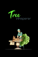 Tree Whisperer: Funny Notebook Gift - Perfect For A Tree Surgeon, Aborist, Lumberjack, Wood Worker - 6" x 9" Inch Hilarious Notebook - 120 Lined Pages for Writing Notes, Job Details, Job Payments etc