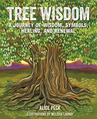 Tree Wisdom: A Journey of Wisdom, Symbols, Healing, and Renewal - Peck, Alice