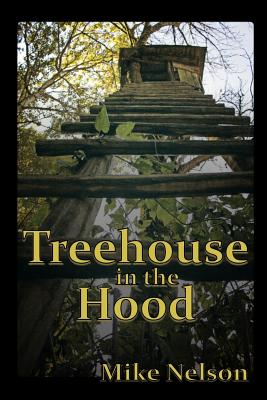 Treehouse in the Hood - Nelson, Mike