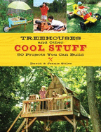 Treehouses and Other Cool Stuff: 50 Projects You Can Build - Stiles, Jeanie, and Stiles, David
