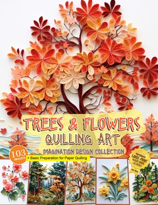 Trees and Flowers Quilling Art Imagination Design Collection: Hobbies paper quilling - Blish, Julia