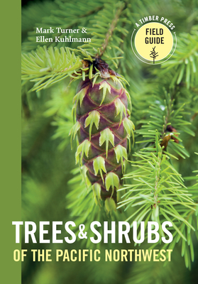 Trees and Shrubs of the Pacific Northwest - Turner, Mark, and Kuhlmann, Ellen