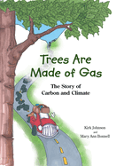 Trees Are Made of Gas: The Story of Carbon and Climate