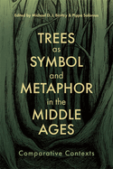 Trees as Symbol and Metaphor in the Middle Ages: Comparative Contexts