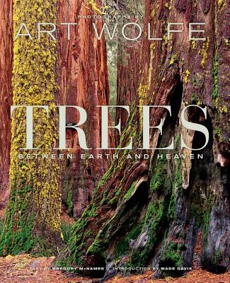 Trees: Between Earth and Heaven - McNamee, Gregory, and Wolfe, Art (Photographer), and Davis, Wade, Professor, PhD (Introduction by)