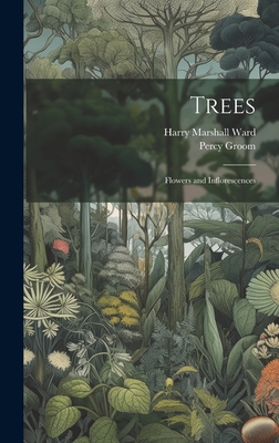 Trees: Flowers and Inflorescences - Ward, Harry Marshall, and Groom, Percy