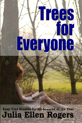 Trees for Everyone - Easy Tree Studies for All Seasons of the Year - Rogers, Julia Ellen