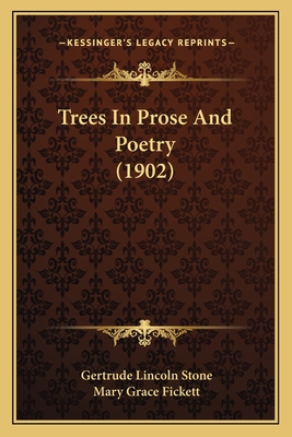 Trees in Prose and Poetry (1902) - Stone, Gertrude Lincoln (Editor), and Fickett, Mary Grace (Editor)