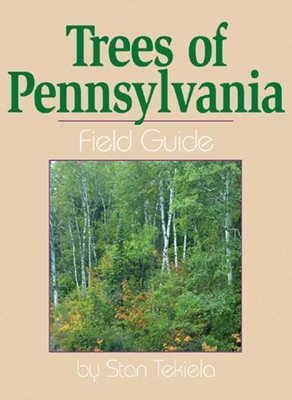 Trees of Pennsylvania: Field Guide - Tekiela, Stan