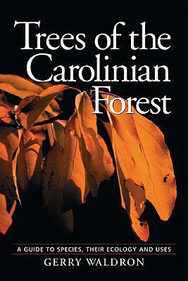 Trees of the Carolinian Forest: A Guide to Species, Their Ecology and Uses - Waldron, Gerry